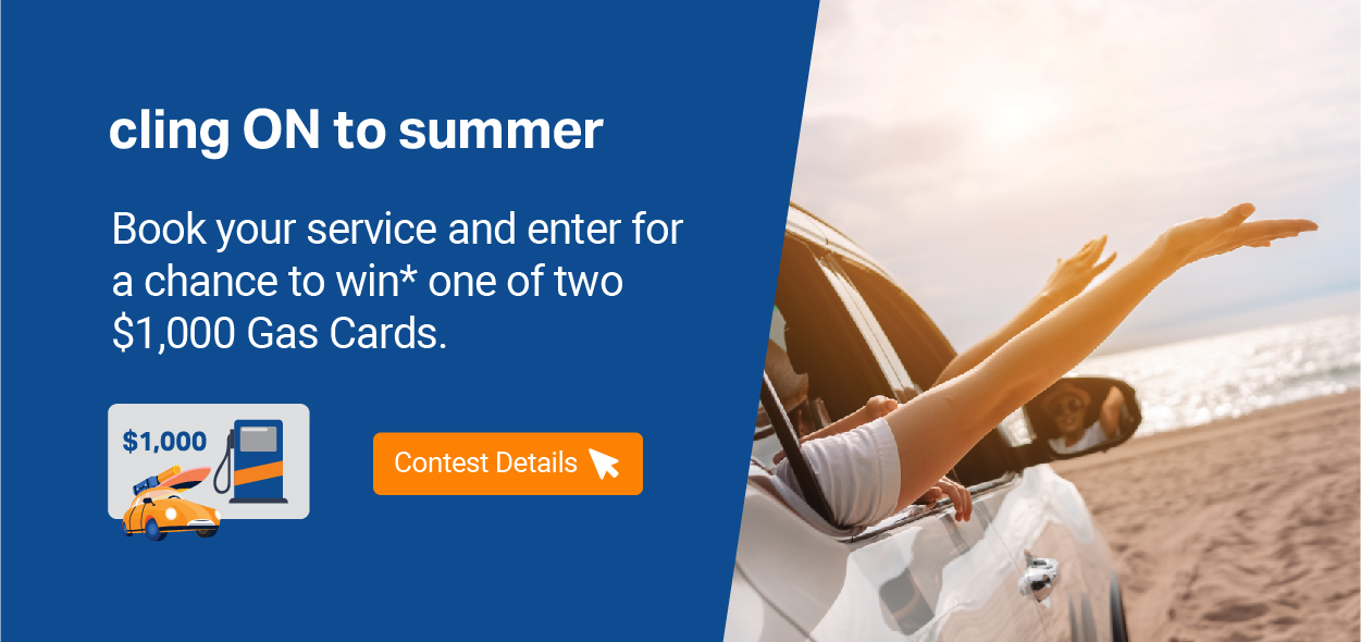 cling ON to summer - book your service and enter for a chance to win* one of two $1,000 gas cards